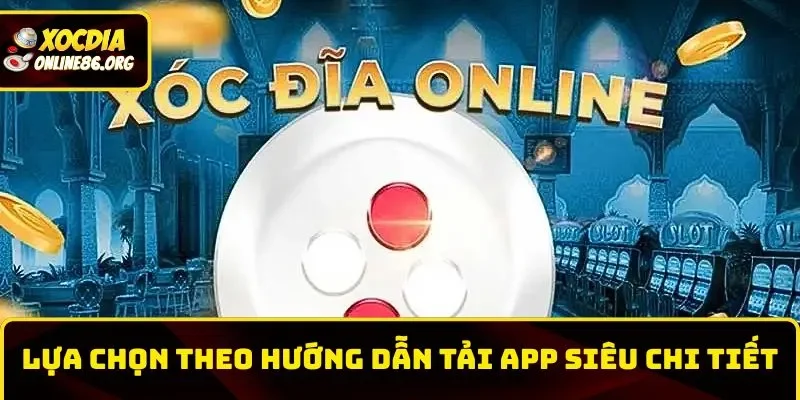 Lựa chọn theo hướng dẫn tải app siêu chi tiết