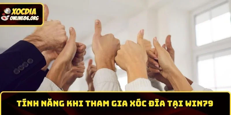 Một vài tính năng hấp dẫn khi tham gia xóc đĩa tại Win79