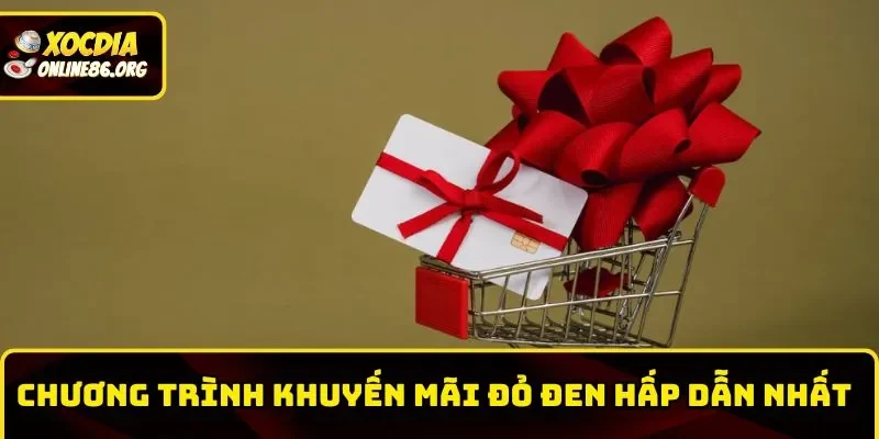 Chương trình khuyến mãi đỏ đen hấp dẫn nhất 