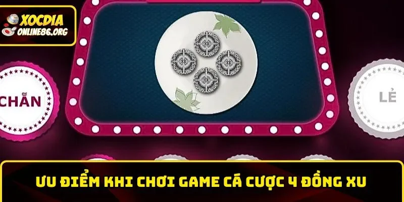 Ưu điểm khi chơi game cá cược 4 đồng xu